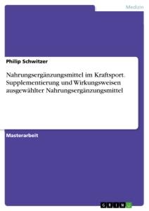 Nahrungsergänzungsmittel im Kraftsport. Supplementierung und Wirkungsweisen ausgewählter Nahrungsergänzungsmittel