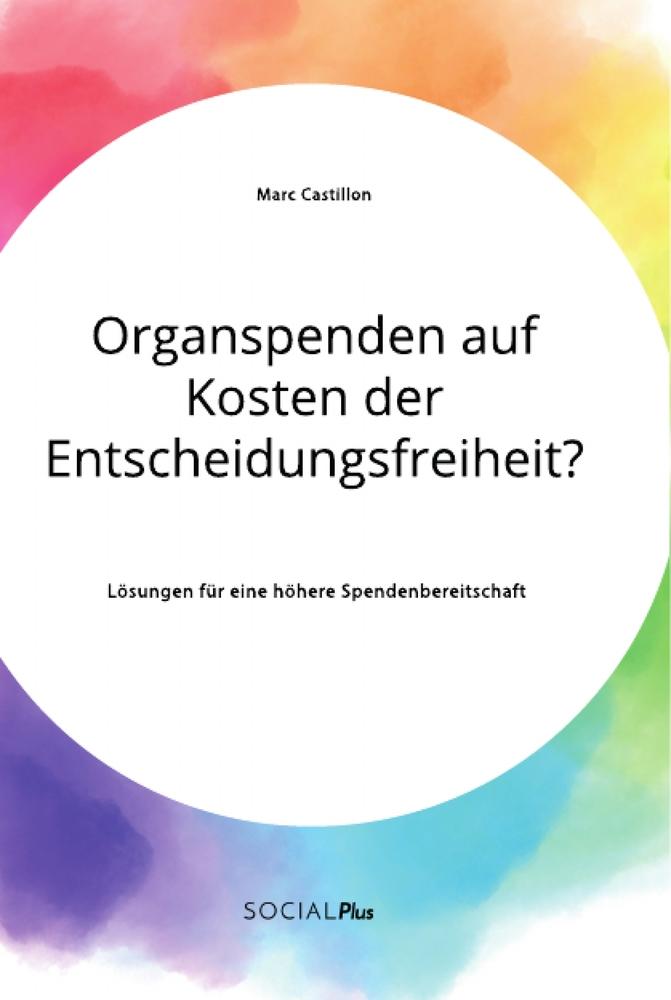 Organspenden auf Kosten der Entscheidungsfreiheit? Lösungen für eine höhere Spendenbereitschaft