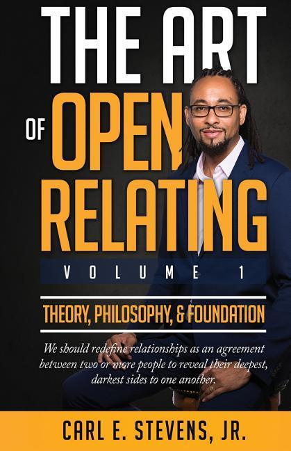 The Art of Open Relating: Volume 1: Theory, Philosophy, & Foundation