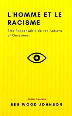 L'homme et le Racisme: Être Responsable de vos Actions et Omissions