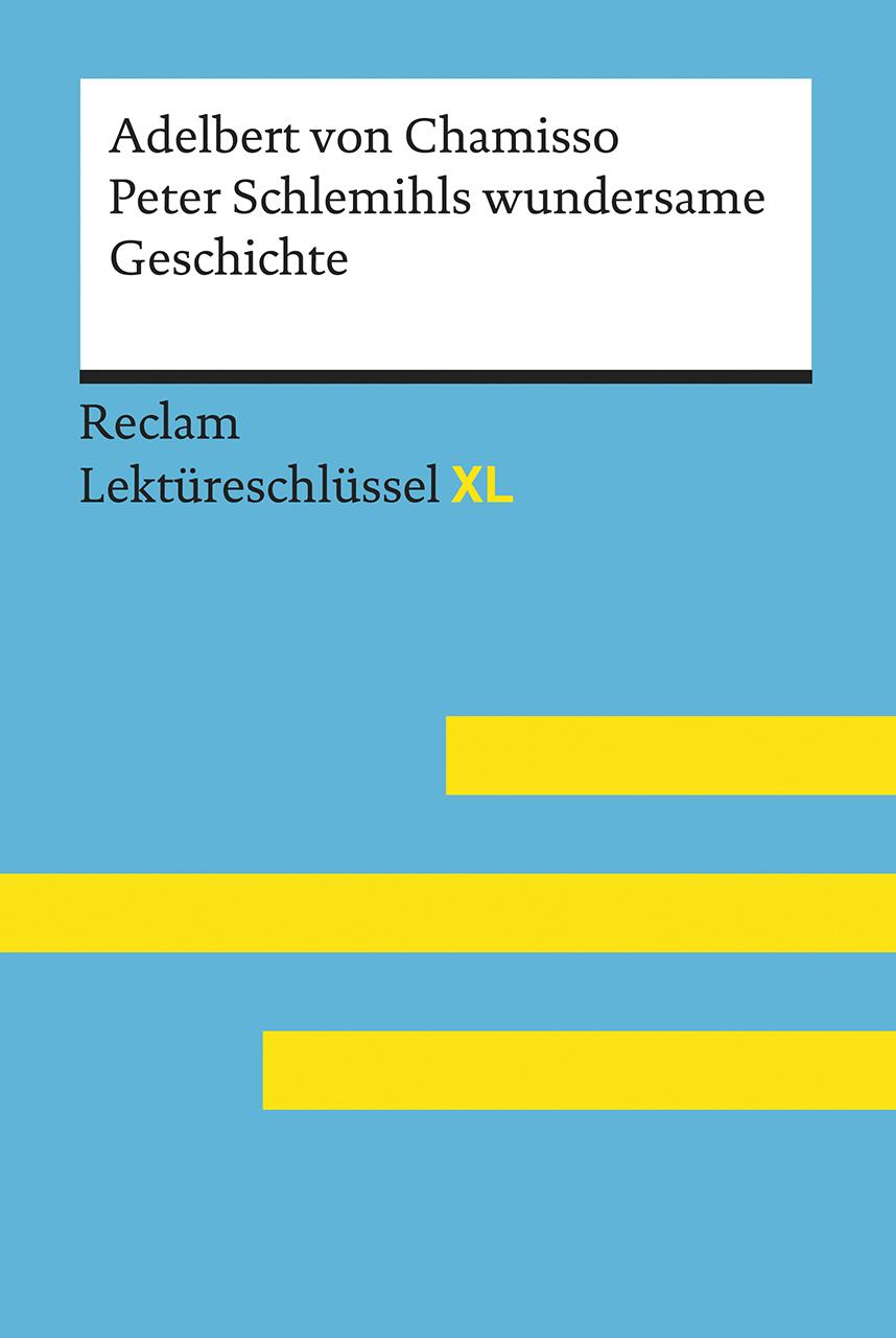 Peter Schlemihls wundersame Geschichte von Adelbert von Chamisso: Lektüreschlüssel mit Inhaltsangabe, Interpretation, Prüfungsaufgaben mit Lösungen, Lernglossar. (Reclam Lektüreschlüssel XL)