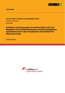 Kohärenz und Konvergenz im Arbeitsvölkerrecht: Zur Rezeption von ILO-Übereinkommen und der Europäischen Sozialcharta durch den Europäischen Gerichtshof für Menschenrechte