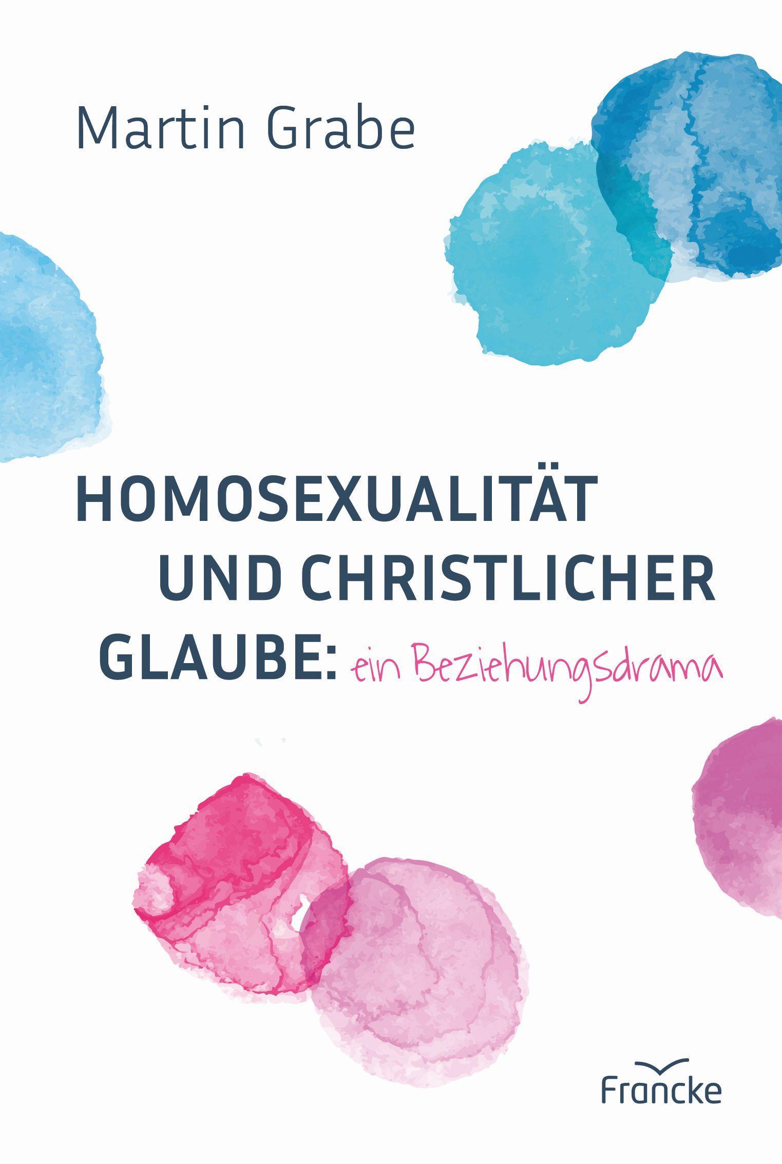 Homosexualität und christlicher Glaube: ein Beziehungsdrama