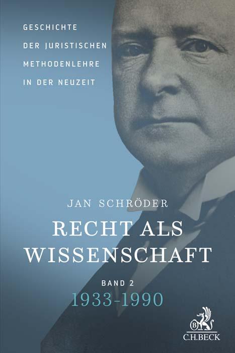 Recht als Wissenschaft  Band 2: Geschichte der juristischen Methodenlehre in der Neuzeit (1933-1990)