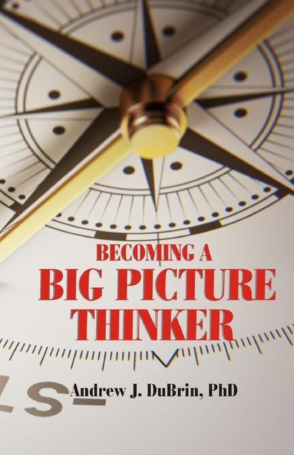 Becoming a Big Picture Thinker: Without Neglecting the Details