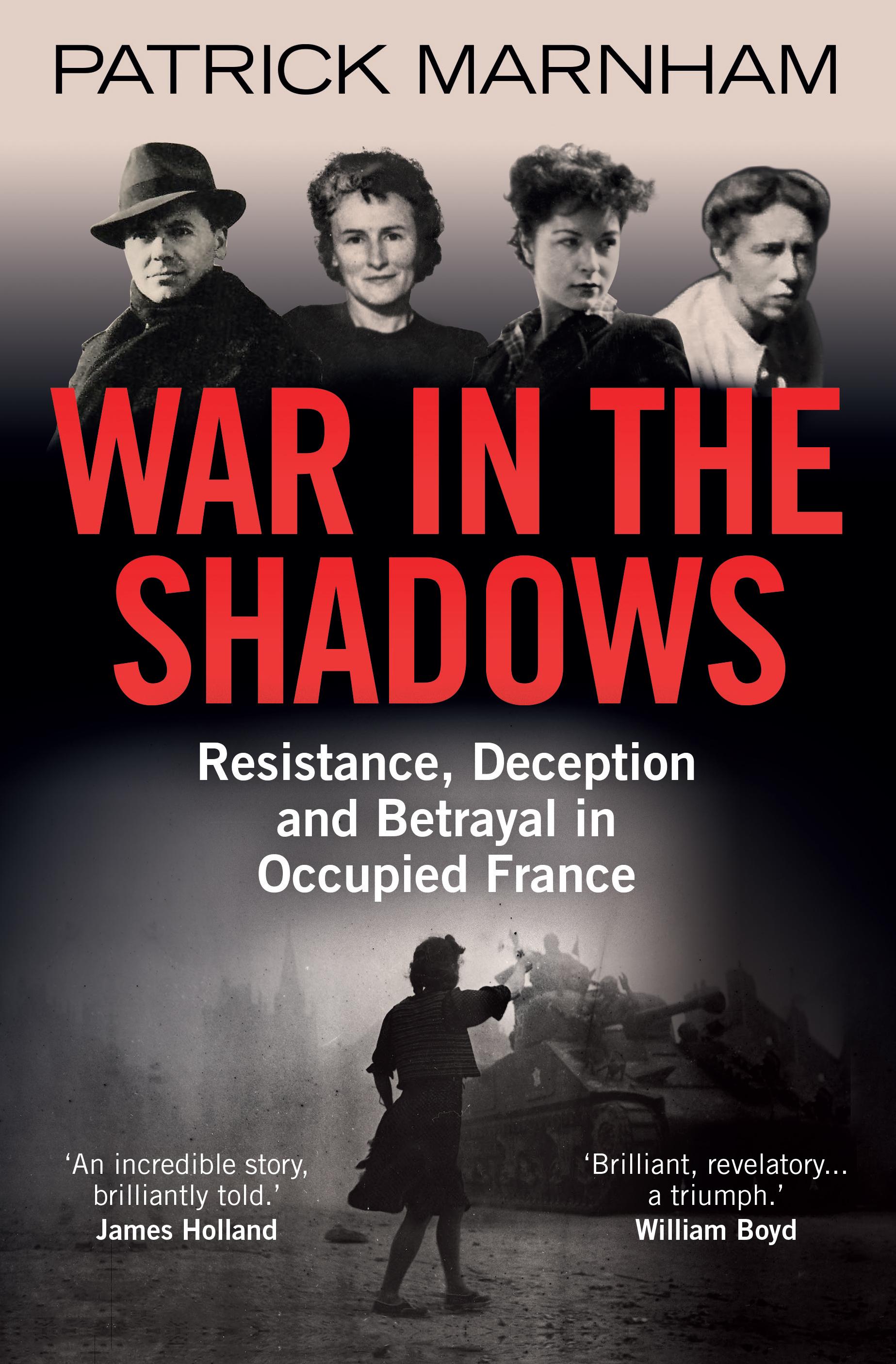 War in the Shadows: Resistance, Deception and Betrayal in Occupied France