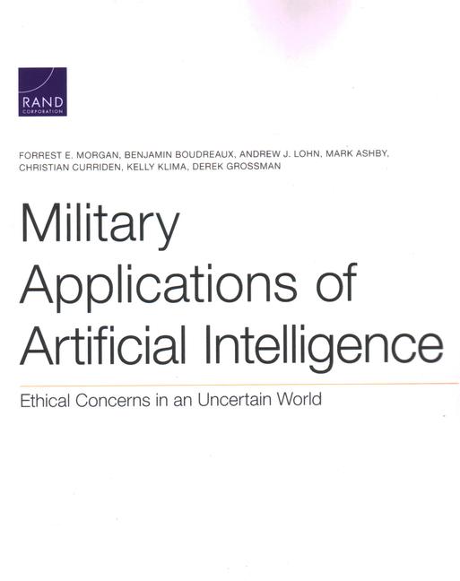 Military Applications of Artificial Intelligence: Ethical Concerns in an Uncertain World