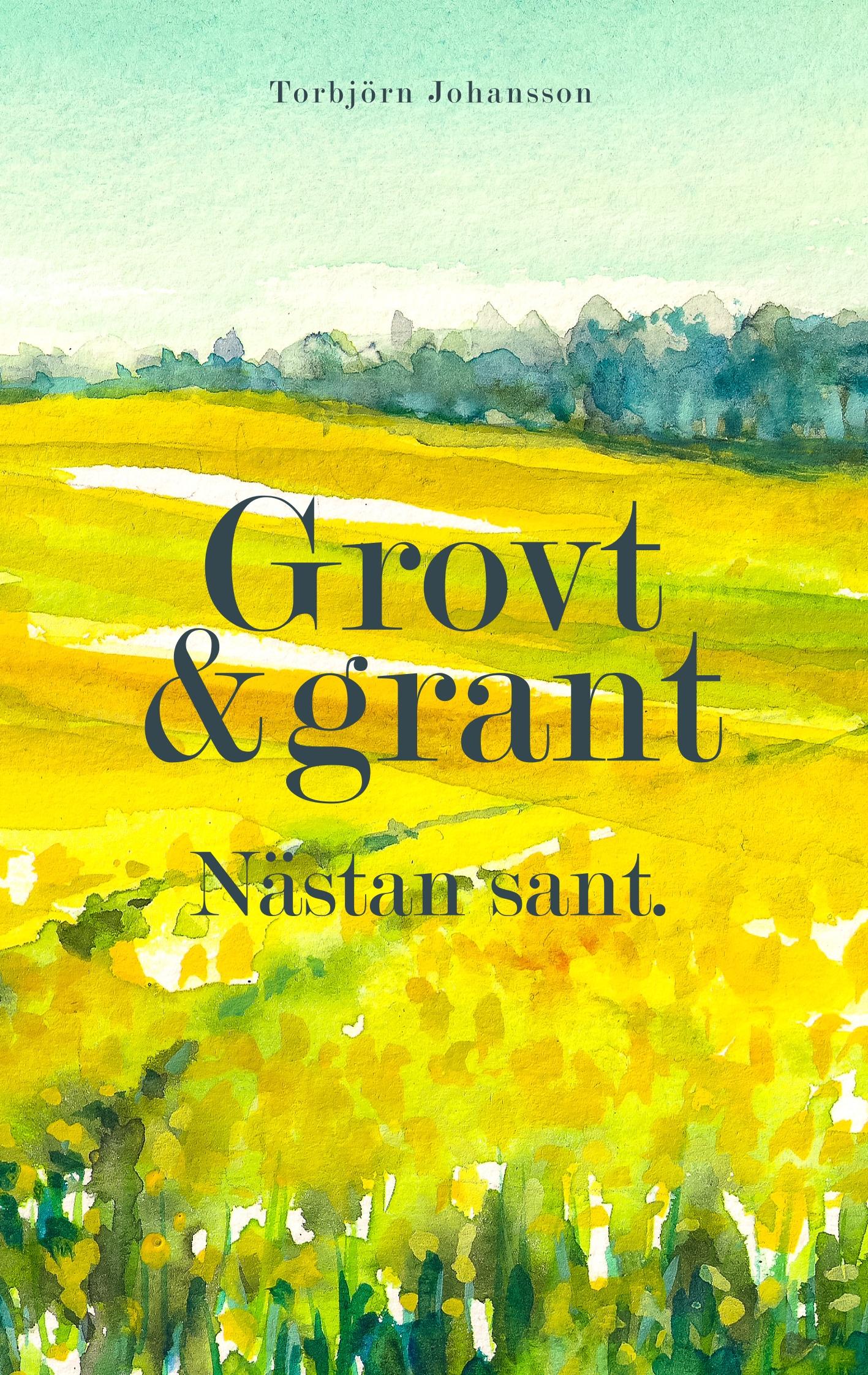 Grovt och grant. Nästan sant.