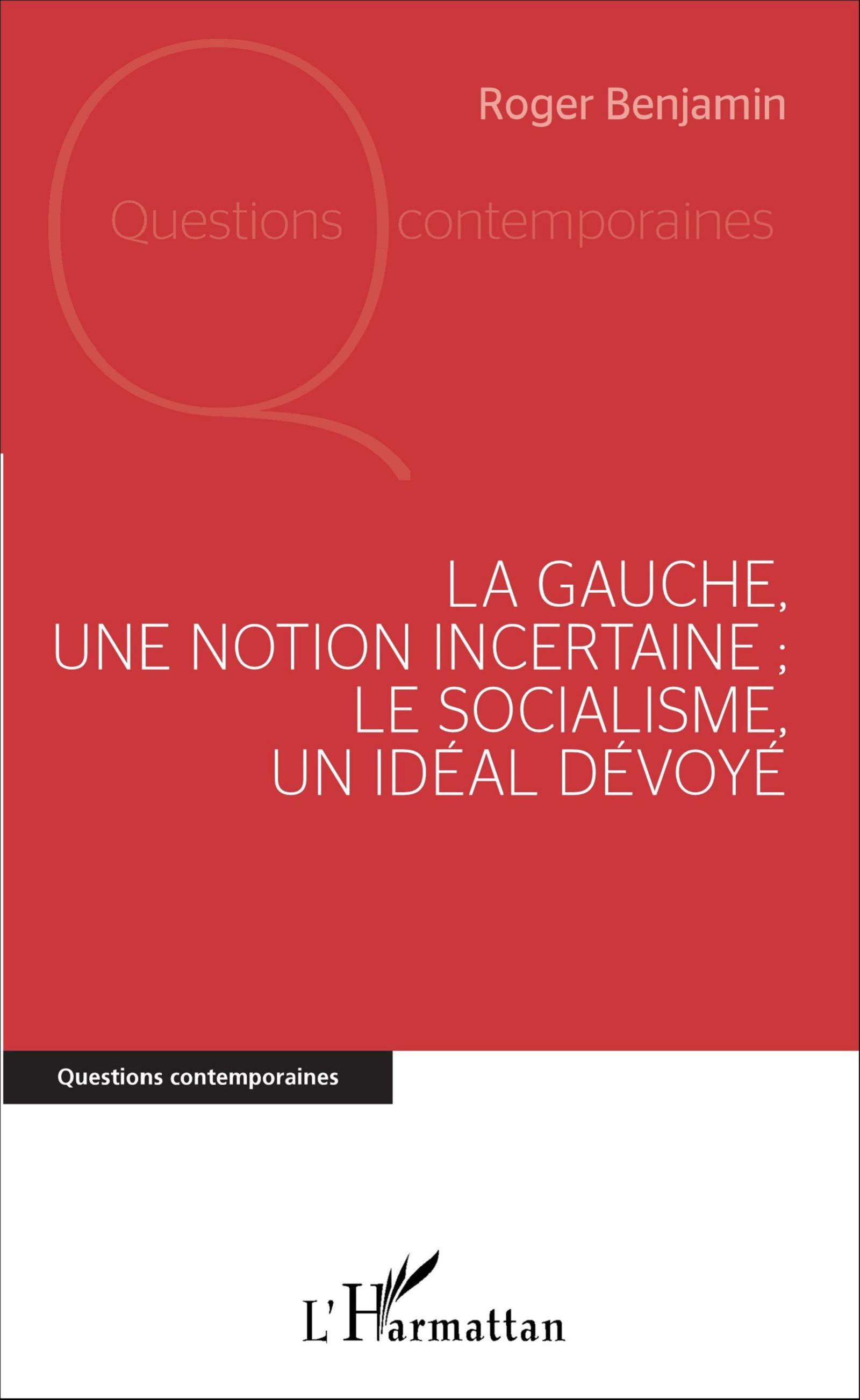 La Gauche, une notion incertaine ; le socialisme, un idéal dévoyé