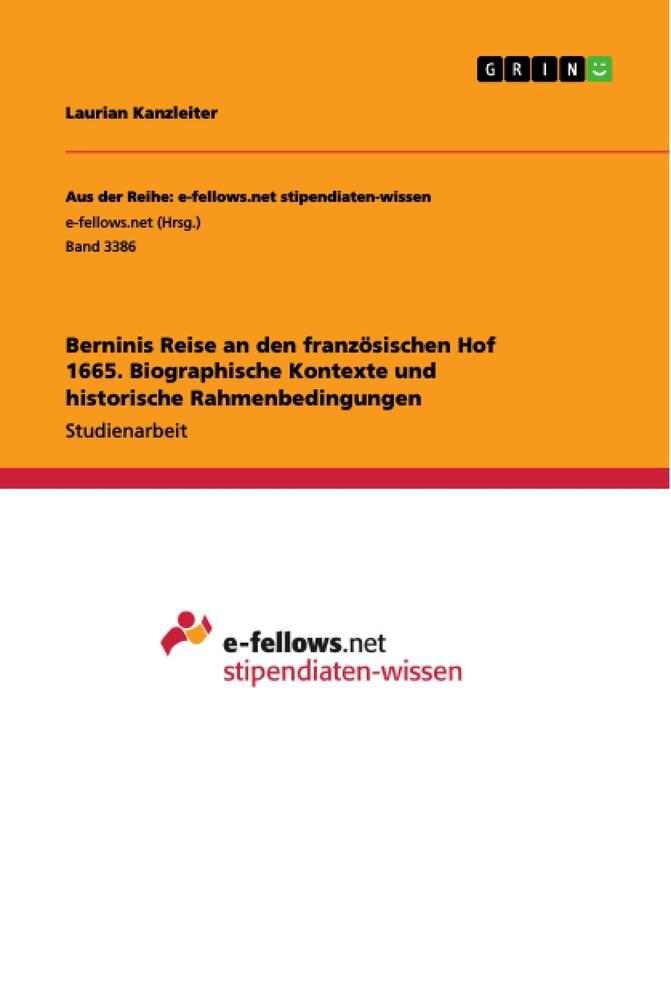 Berninis Reise an den französischen Hof 1665. Biographische Kontexte und historische Rahmenbedingungen