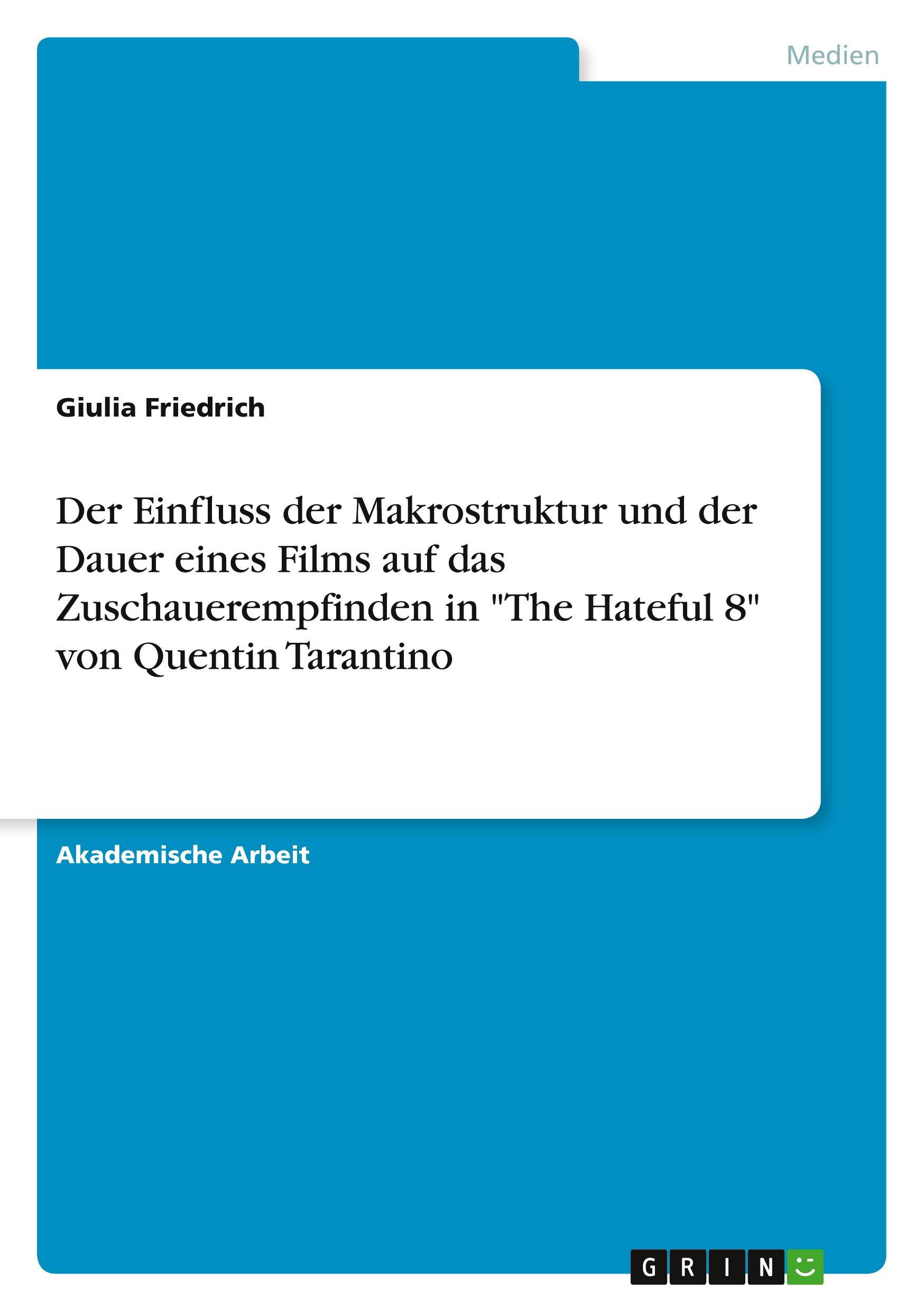 Der Einfluss der Makrostruktur und der Dauer eines Films auf das Zuschauerempfinden in "The Hateful 8" von Quentin Tarantino