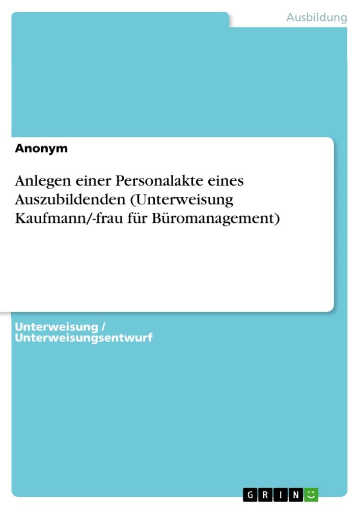 Anlegen einer Personalakte eines Auszubildenden (Unterweisung Kaufmann/-frau für Büromanagement)