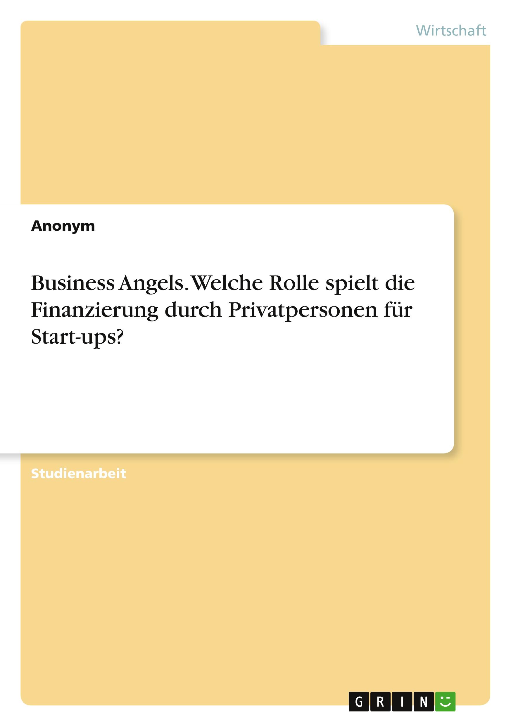 Business Angels. Welche Rolle spielt die Finanzierung durch Privatpersonen für Start-ups?