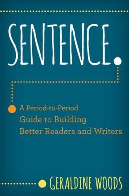 Sentence.: A Period-To-Period Guide to Building Better Readers and Writers