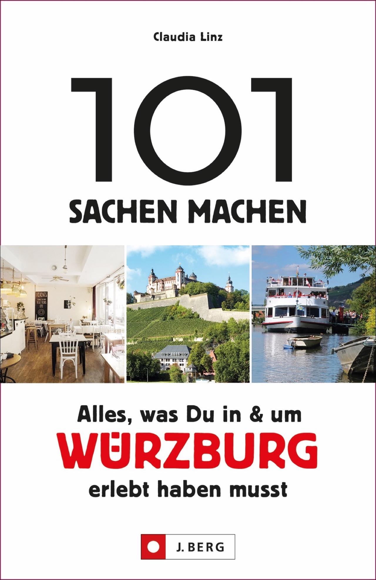 101 Sachen machen: Alles, was Du in und um Würzburg erlebt haben musst