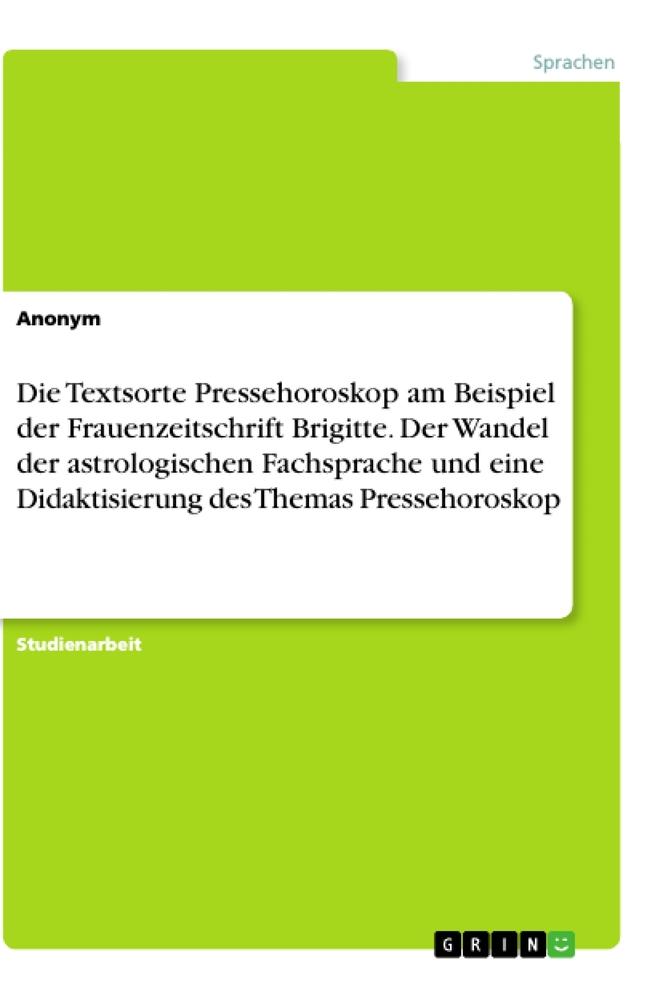 Die Textsorte Pressehoroskop am Beispiel der Frauenzeitschrift Brigitte. Der Wandel der astrologischen Fachsprache und eine Didaktisierung des Themas Pressehoroskop