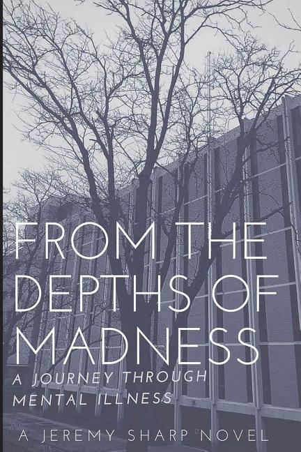 From the Depths of Madness: A Journey Through Mental Illness