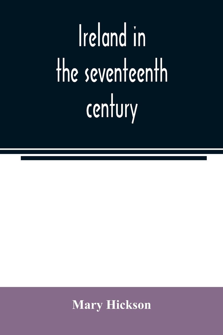 Ireland in the seventeenth century, or, The Irish massacres of 1641-2