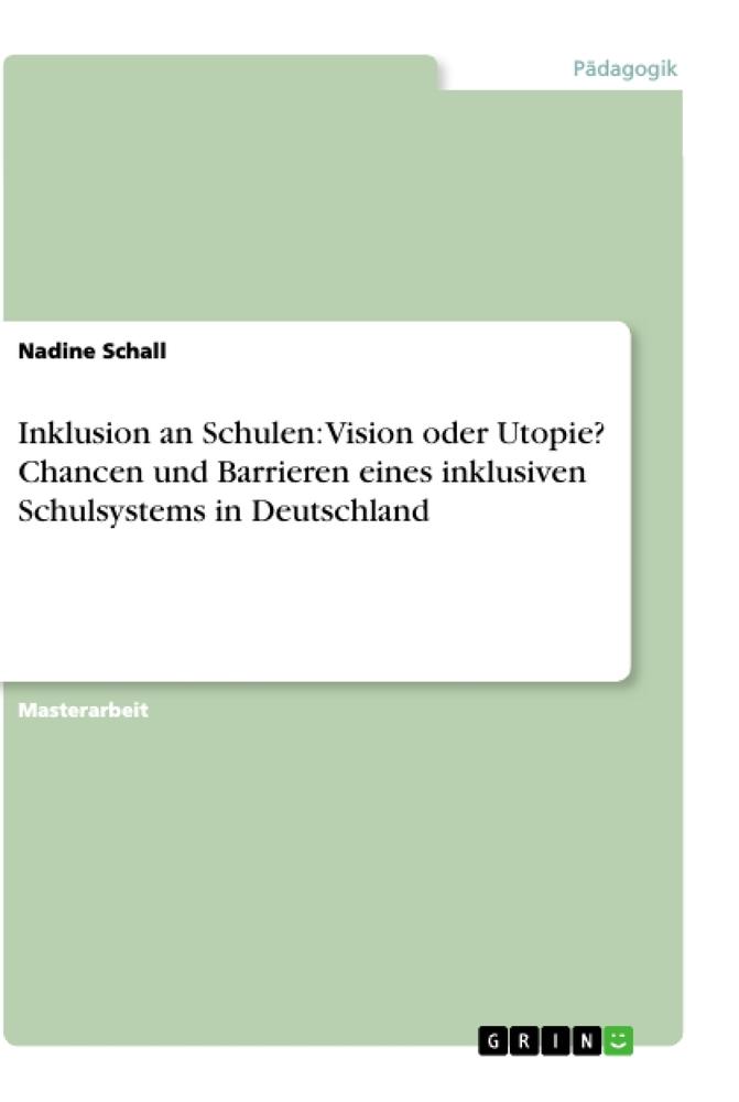 Inklusion an Schulen: Vision oder Utopie? Chancen und Barrieren eines inklusiven Schulsystems in Deutschland