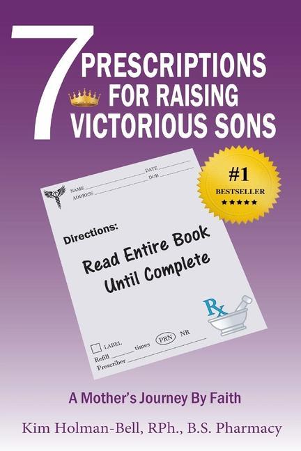 7 Prescriptions for Raising Victorious Sons: A Mother's Journey By Faith