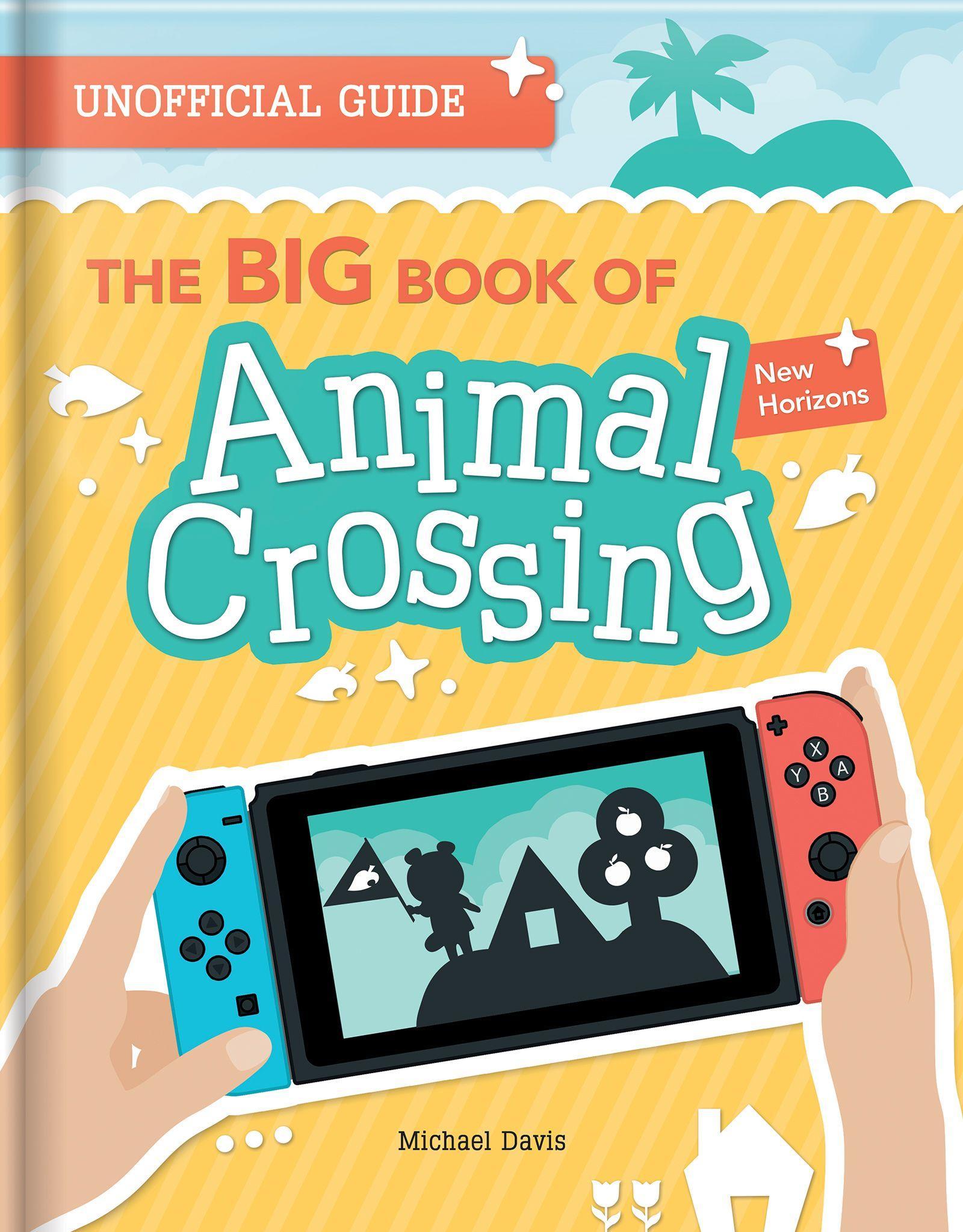 The Big Book of Animal Crossing: New Horizons: Everything You Need to Know to Create Your Island Paradise!