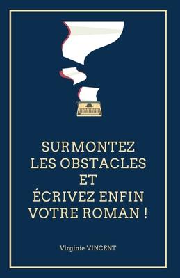 Surmontez les obstacles et écrivez enfin votre roman !