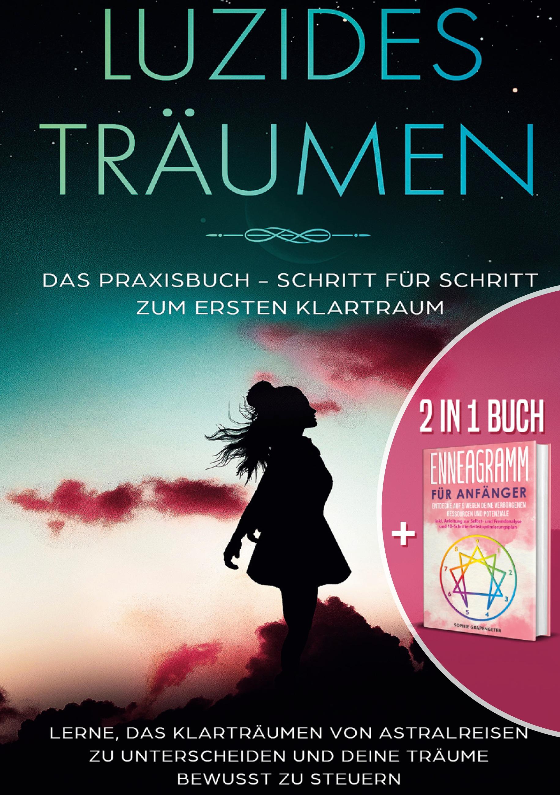 2 in 1 Buch | Luzides Träumen: Das Praxisbuch - Schritt für Schritt zum ersten Klartraum | Enneagramm für Anfänger: Entdecke auf 9 Wegen deine verborgenen Ressourcen und Potenziale