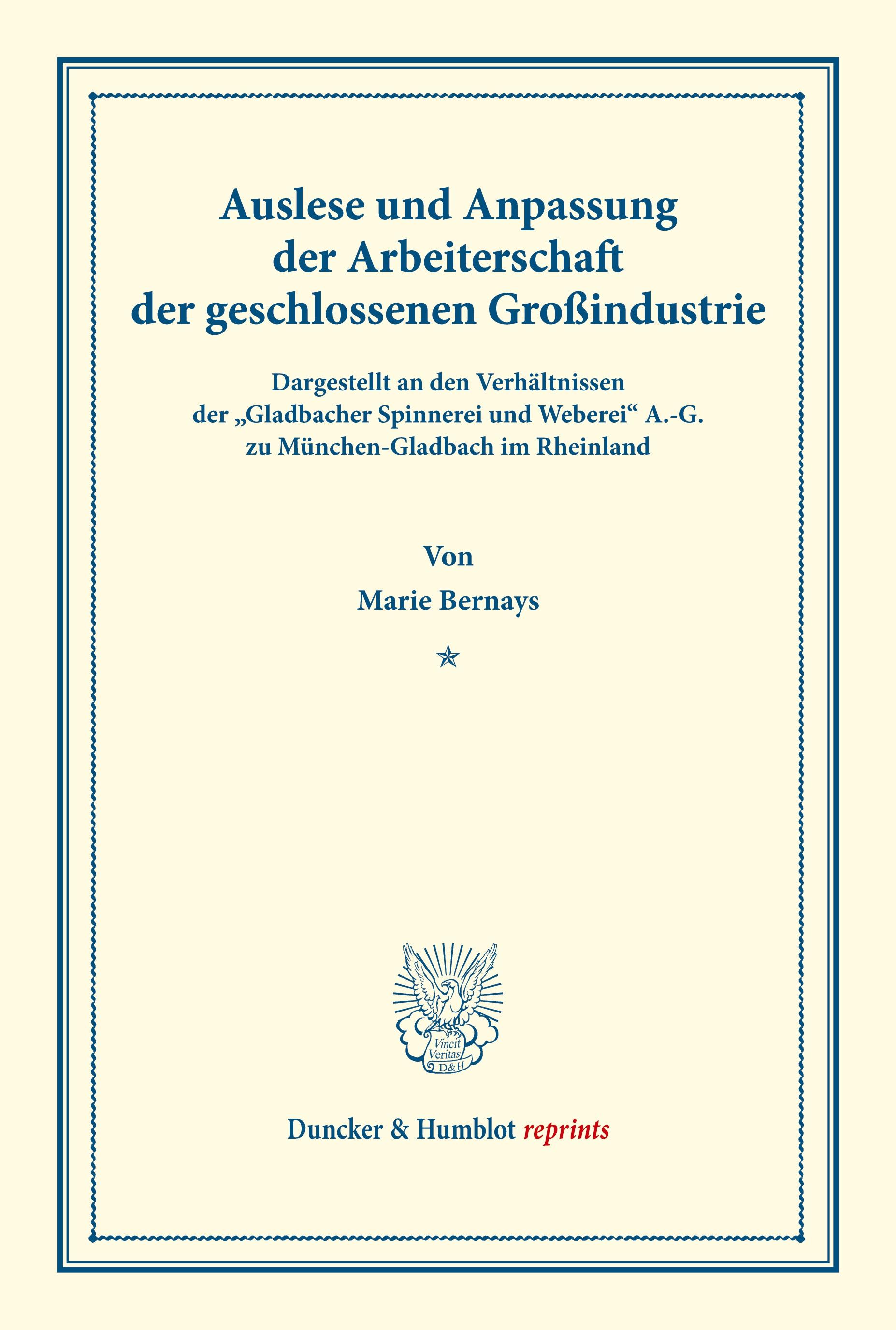 Auslese und Anpassung der Arbeiterschaft der geschlossenen Großindustrie. Dargestellt an den Verhältnissen der "Gladbacher Spinnerei und Weberei« A.-G. zu München-Gladbach im Rheinland.