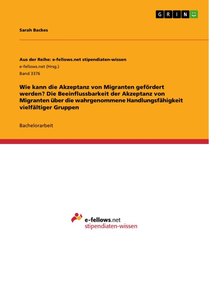 Wie kann die Akzeptanz von Migranten gefördert werden? Die Beeinflussbarkeit der Akzeptanz von Migranten über die wahrgenommene Handlungsfähigkeit vielfältiger Gruppen