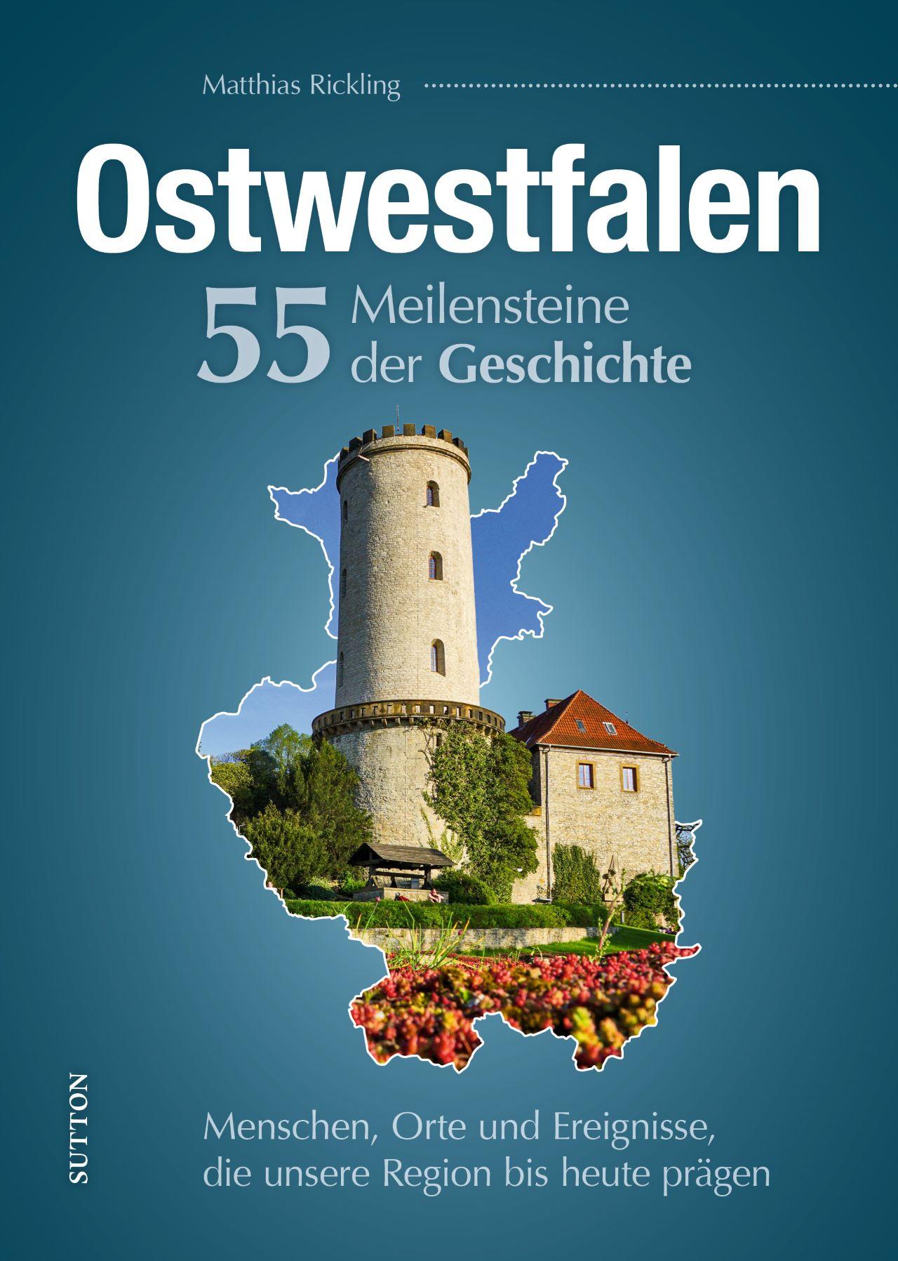 Ostwestfalen. 55 Meilensteine der Geschichte