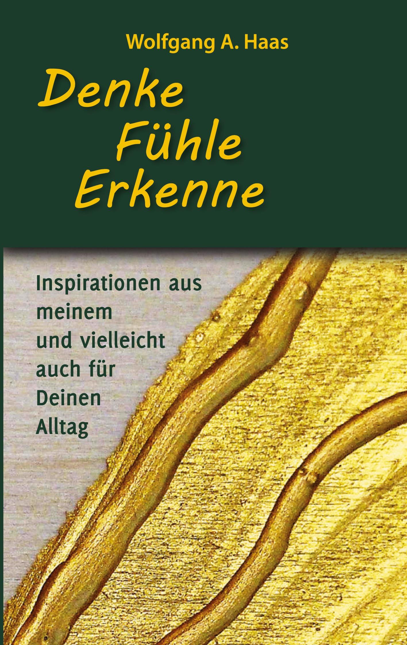 Denke ¿ Fühle ¿ Erkenne: Inspirationen aus meinem und vielleicht für Deinen Alltag