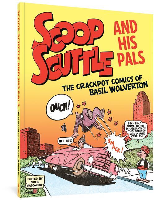 Scoop Scuttle and His Pals: The Crackpot Comics of Basil Wolverton