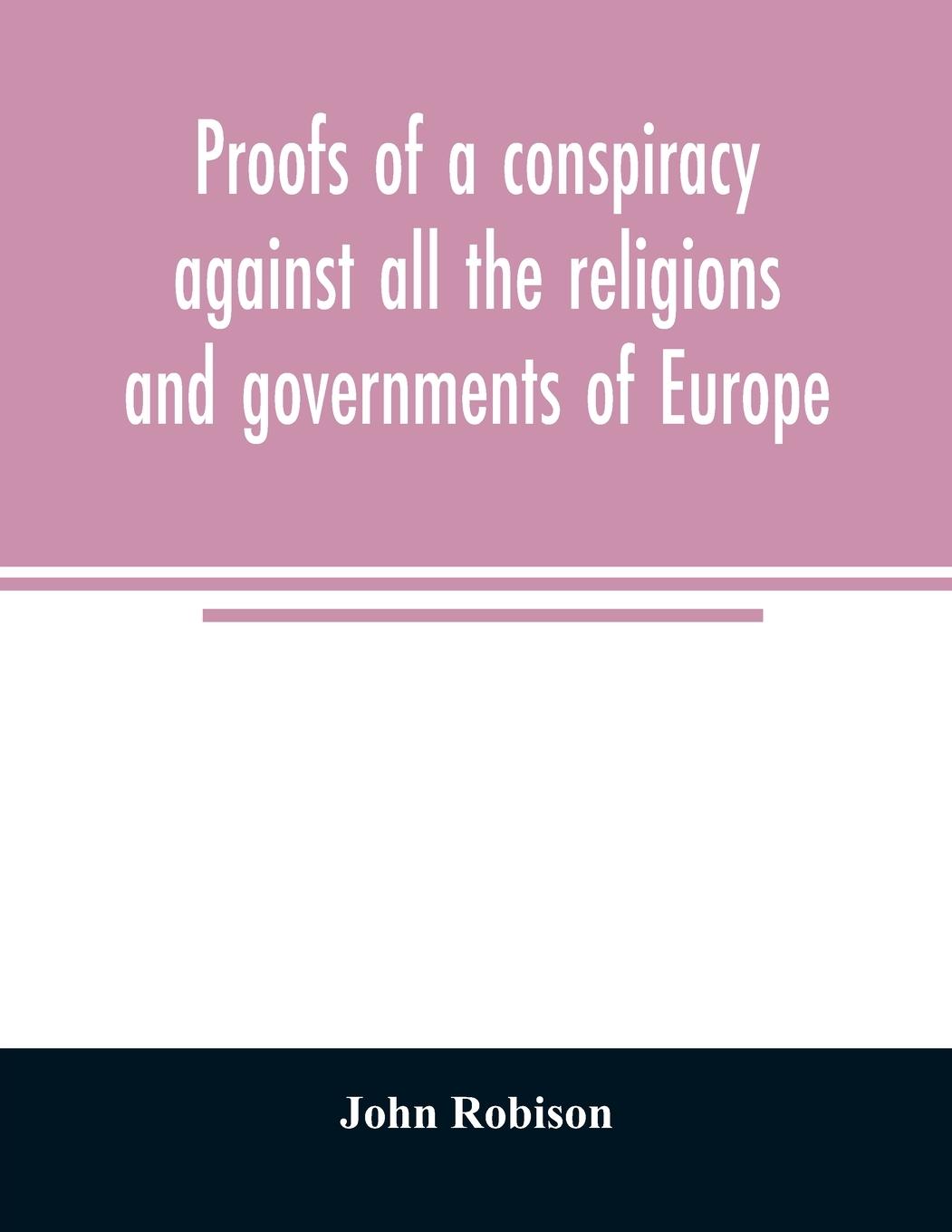 Proofs of a conspiracy against all the religions and governments of Europe