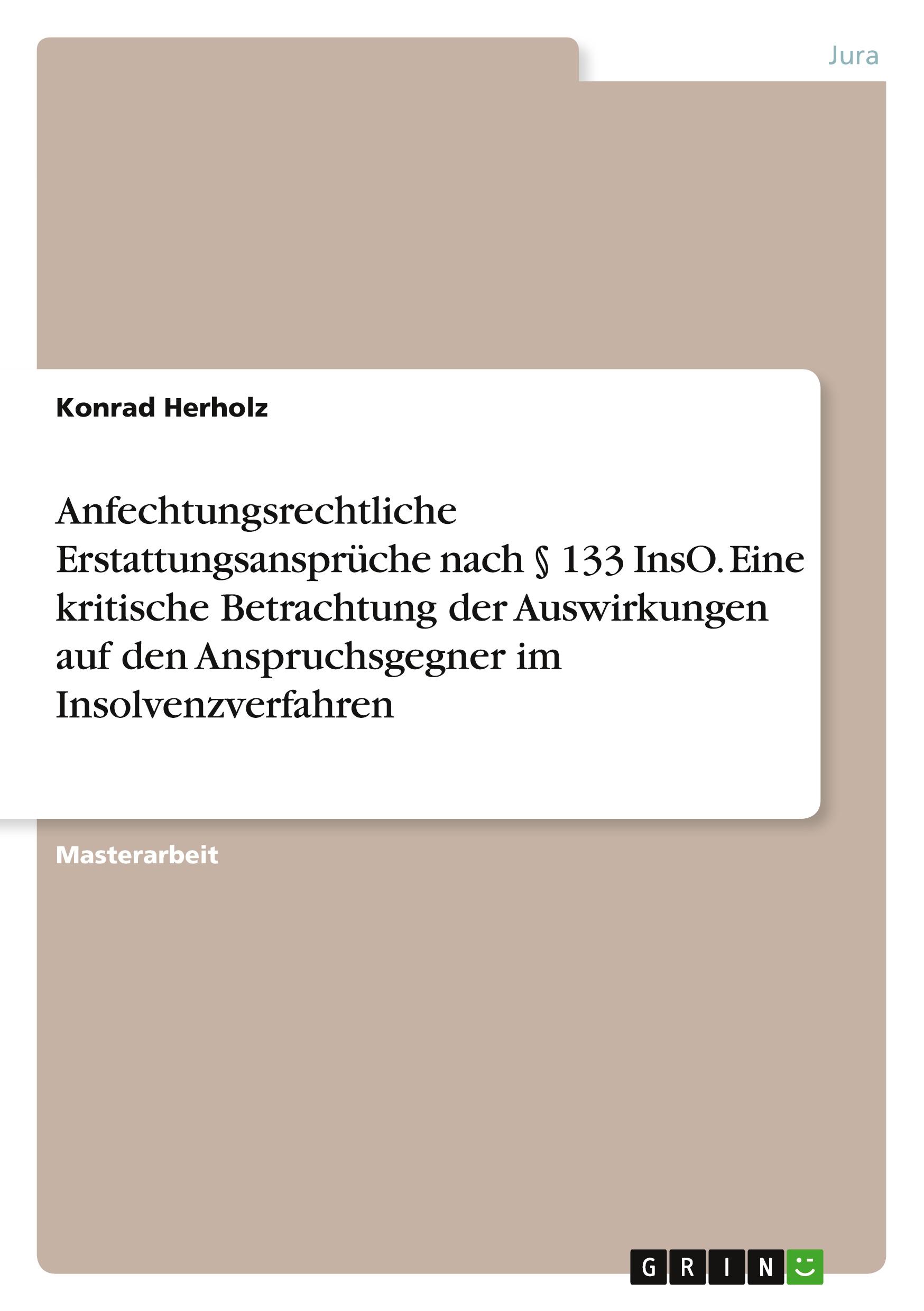 Anfechtungsrechtliche Erstattungsansprüche nach § 133 InsO. Eine kritische Betrachtung der Auswirkungen auf den Anspruchsgegner im Insolvenzverfahren