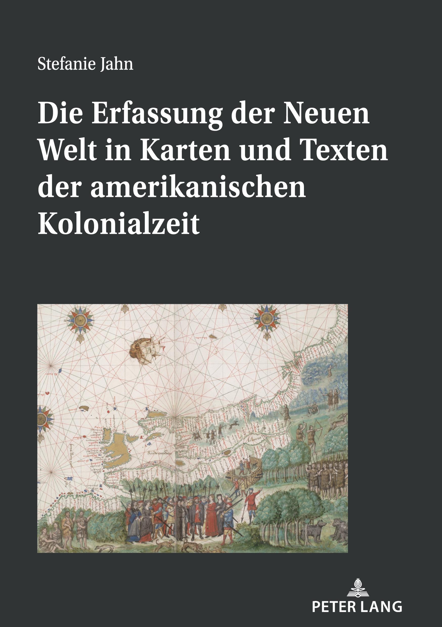 Die Erfassung der Neuen Welt in Karten und Texten der amerikanischen Kolonialzeit