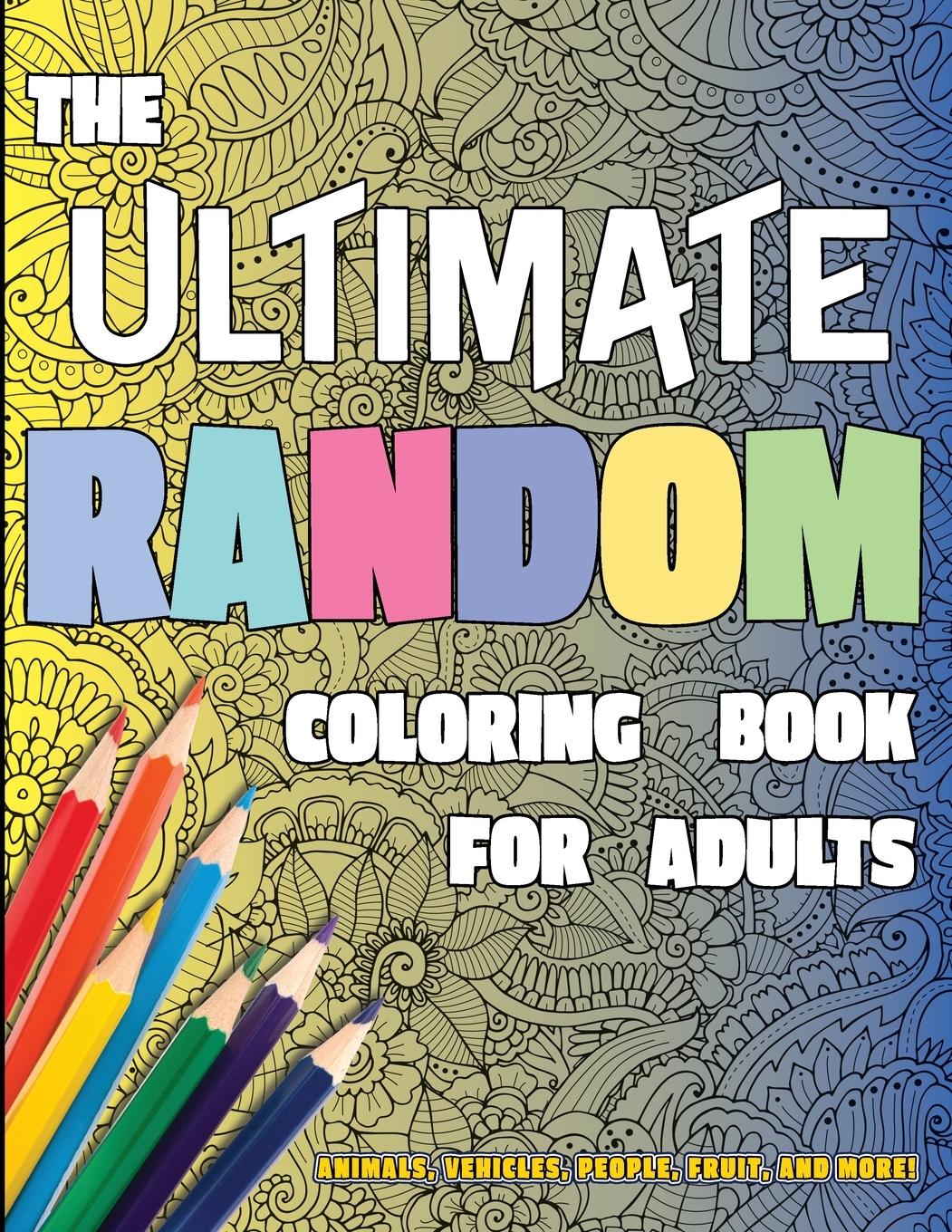 The Ultimate Random Coloring Book for Adults