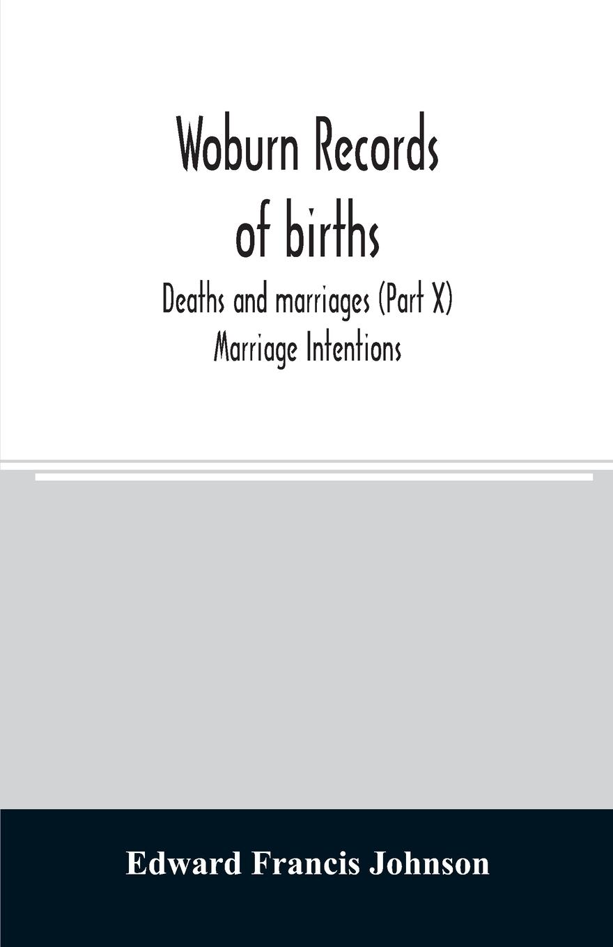 Woburn records of births, deaths and marriages (Part X) Marriage Intentions