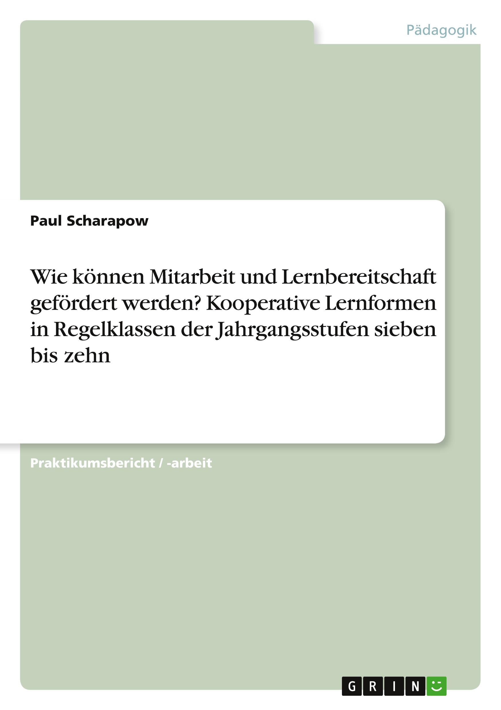 Wie können Mitarbeit und Lernbereitschaft gefördert werden? Kooperative Lernformen in Regelklassen der Jahrgangsstufen sieben bis zehn