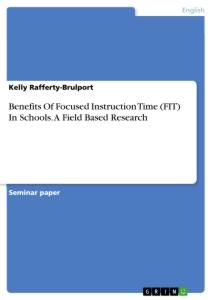 Benefits Of Focused Instruction Time (FIT) In Schools. A Field Based Research