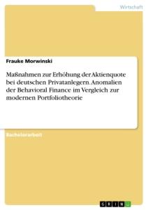 Maßnahmen zur Erhöhung der Aktienquote bei deutschen Privatanlegern. Anomalien der Behavioral Finance im Vergleich zur modernen Portfoliotheorie