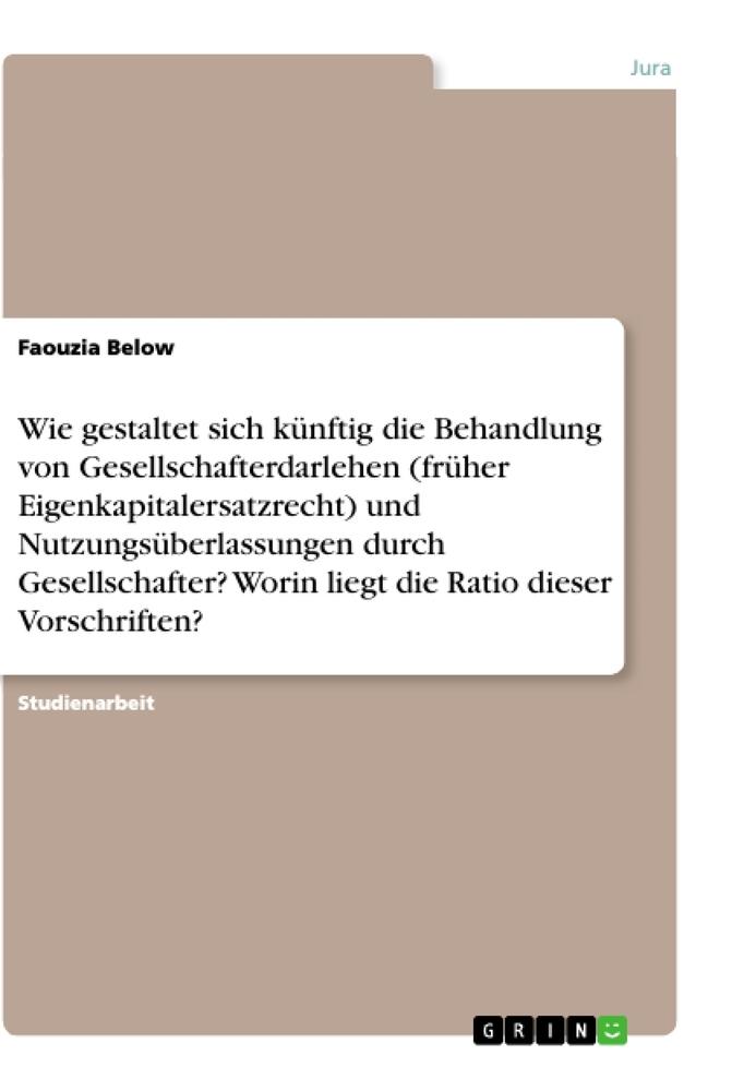 Wie gestaltet sich künftig die Behandlung von Gesellschafterdarlehen (früher Eigenkapitalersatzrecht) und Nutzungsüberlassungen durch Gesellschafter? Worin liegt die Ratio dieser Vorschriften?