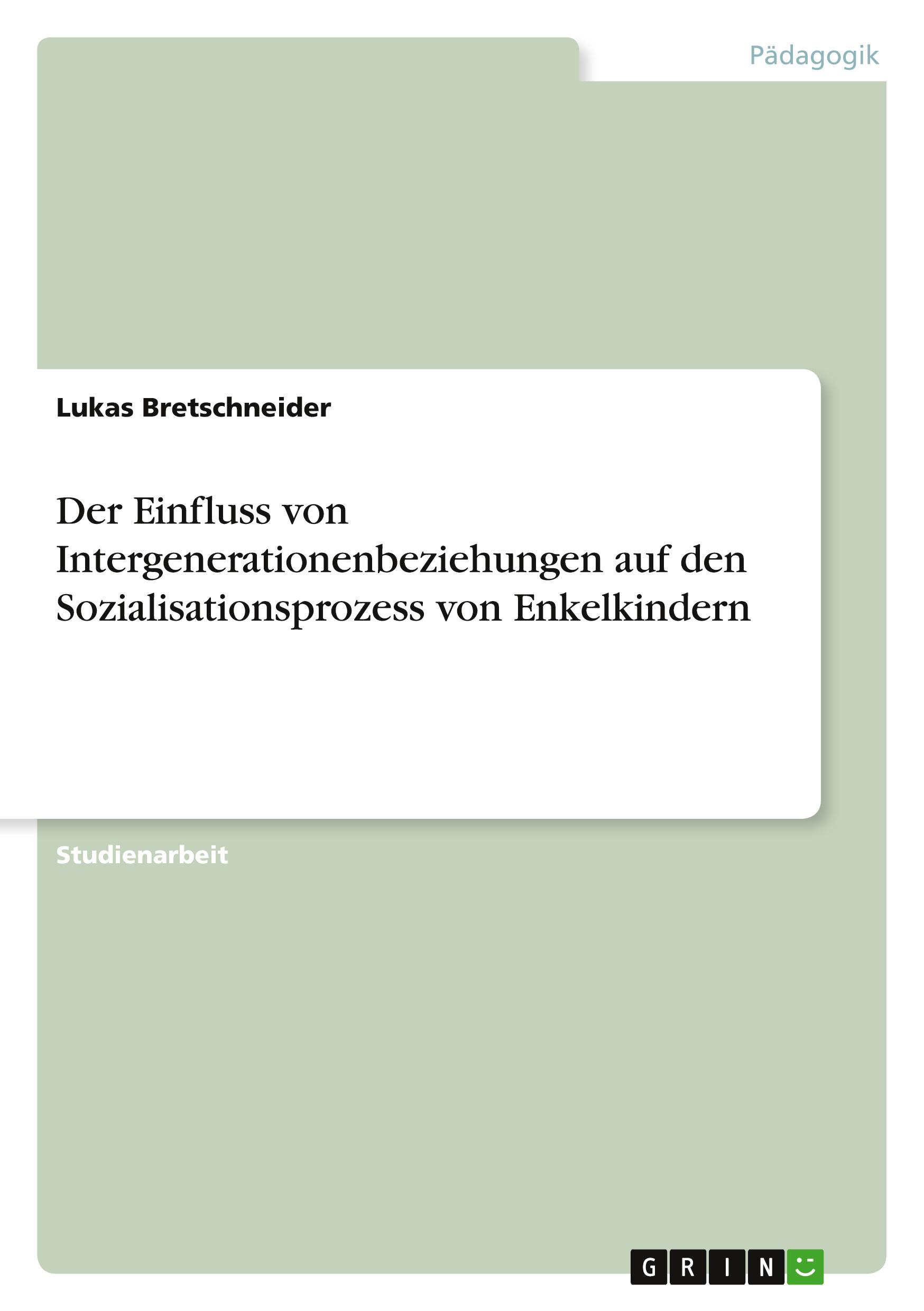 Der Einfluss von Intergenerationenbeziehungen auf den Sozialisationsprozess von Enkelkindern