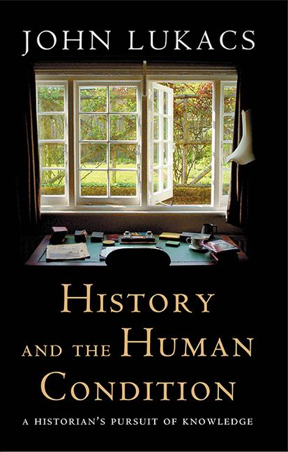 History and the Human Condition: A Historian's Pursuit of Knowledge