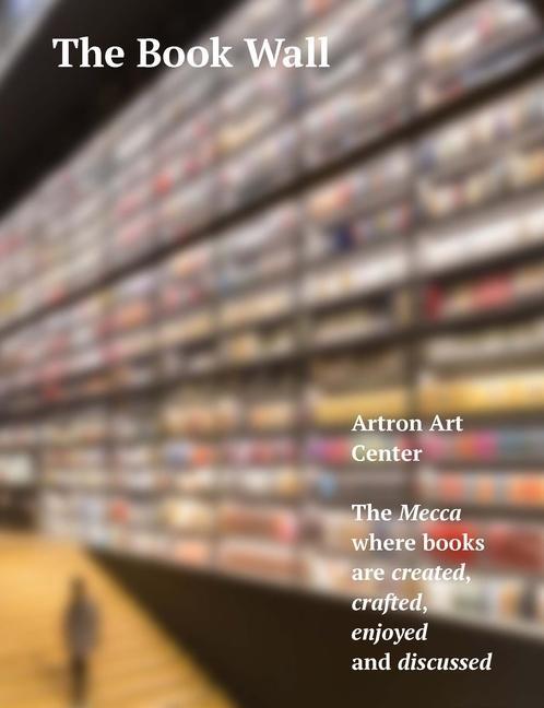 The Book Wall: Artron Art Center. the Mecca Where Books Are Created, Crafted, Enjoyed and Discussed