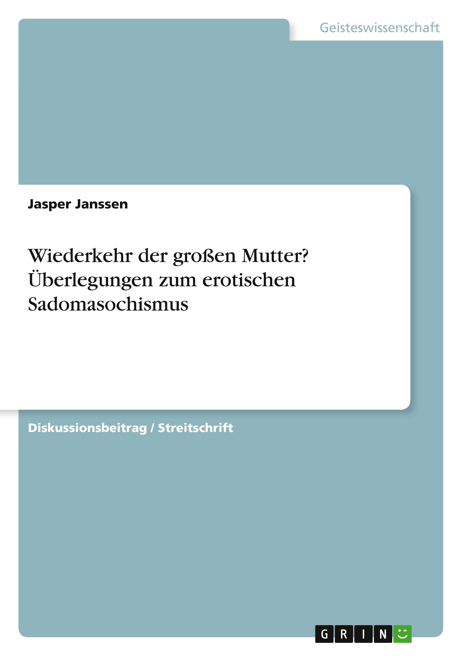 Wiederkehr der großen Mutter? Überlegungen zum erotischen Sadomasochismus