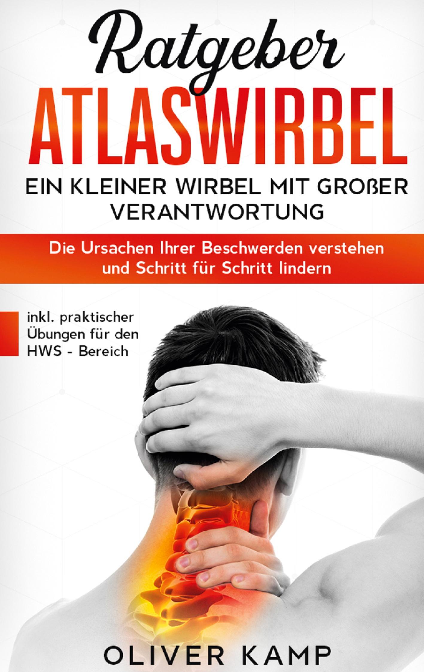 Ratgeber Atlaswirbel: Ein kleiner Wirbel mit großer Verantwortung - Die Ursachen Ihrer Beschwerden verstehen und Schritt für Schritt lindern | inkl. praktischer Übungen für den HWS - Bereich