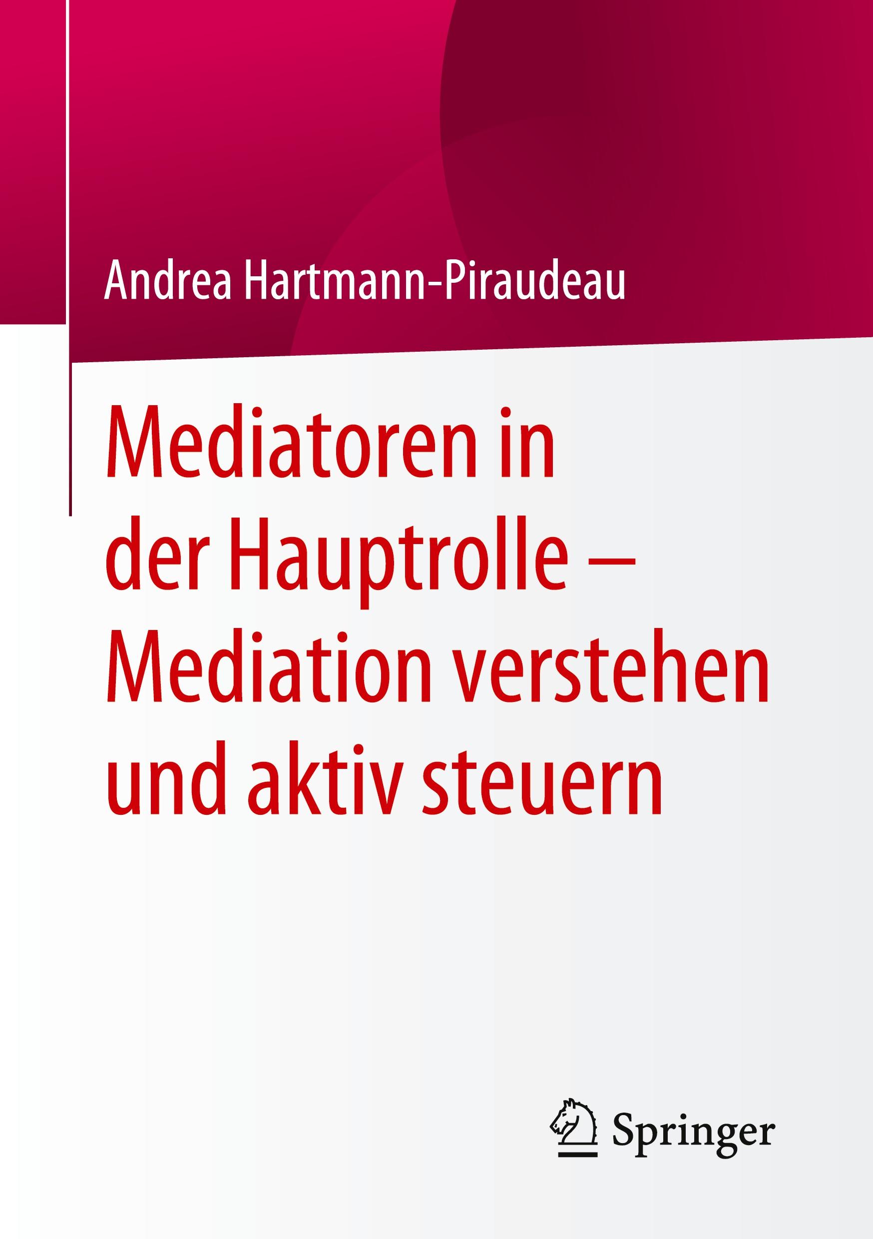 Mediatoren in der Hauptrolle ¿ Mediation verstehen und aktiv steuern