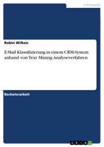 E-Mail Klassifizierung in einem CRM-System anhand von Text Mining Analyseverfahren