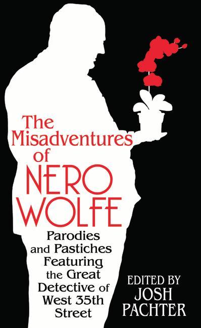 The Misadventures of Nero Wolfe: Parodies and Pastiches Featuring the Great Detective of West 35th Street