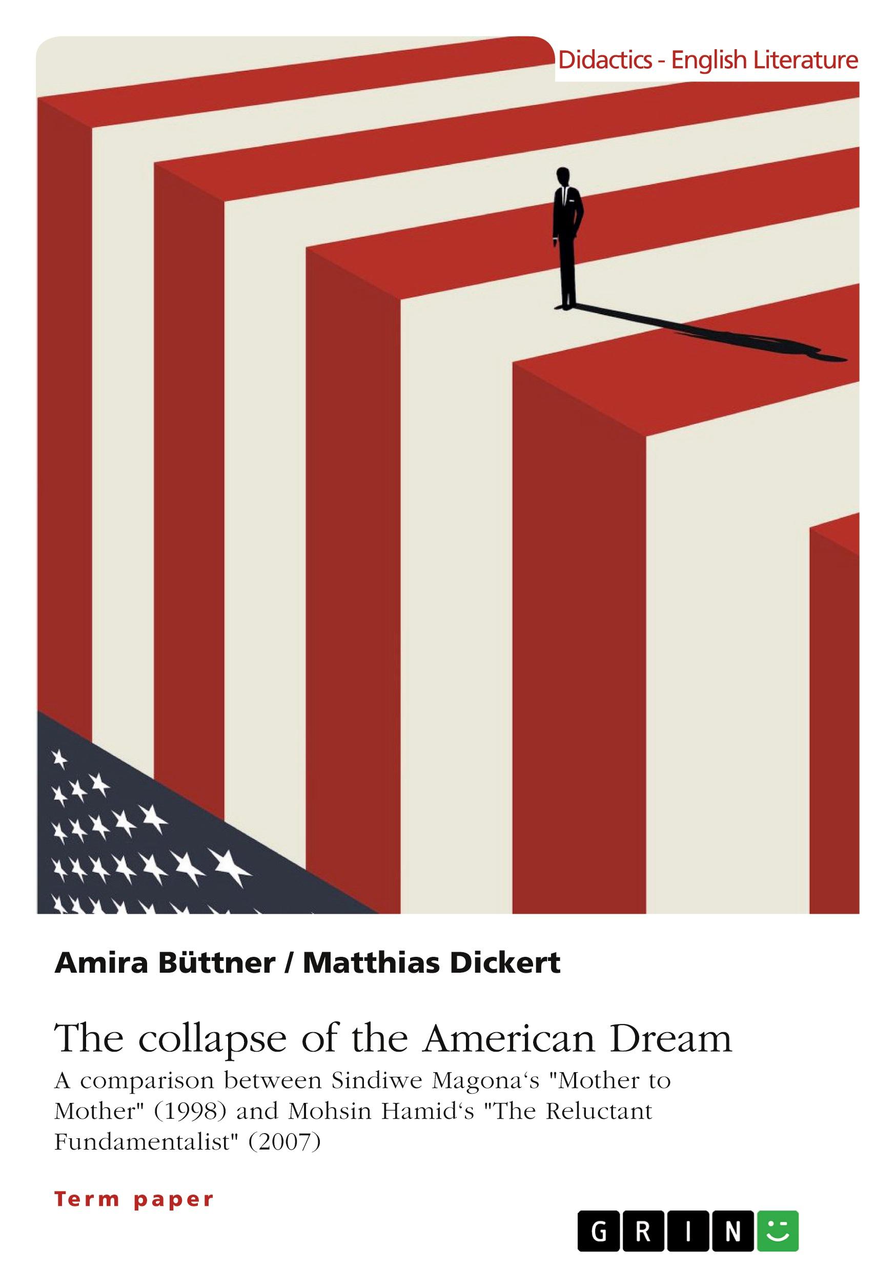 The collapse of the American Dream. A comparison between Sindiwe Magona's "Mother to Mother" (1998) and Mohsin Hamid's "The Reluctant Fundamentalist" (2007)